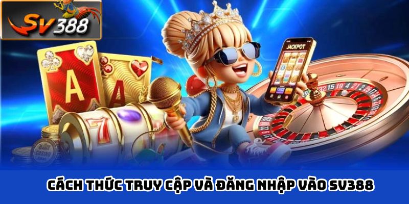 Cách thức truy cập và đăng nhập vào SV388